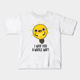 I Wuv You A Whole Watt Cute Electricity Pun Kids T-Shirt